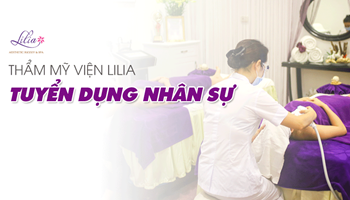 Thẩm mỹ viện Lilia thông báo tuyển dụng kỹ thuật viên, tư vấn viên, lễ tân cho cơ sở mới